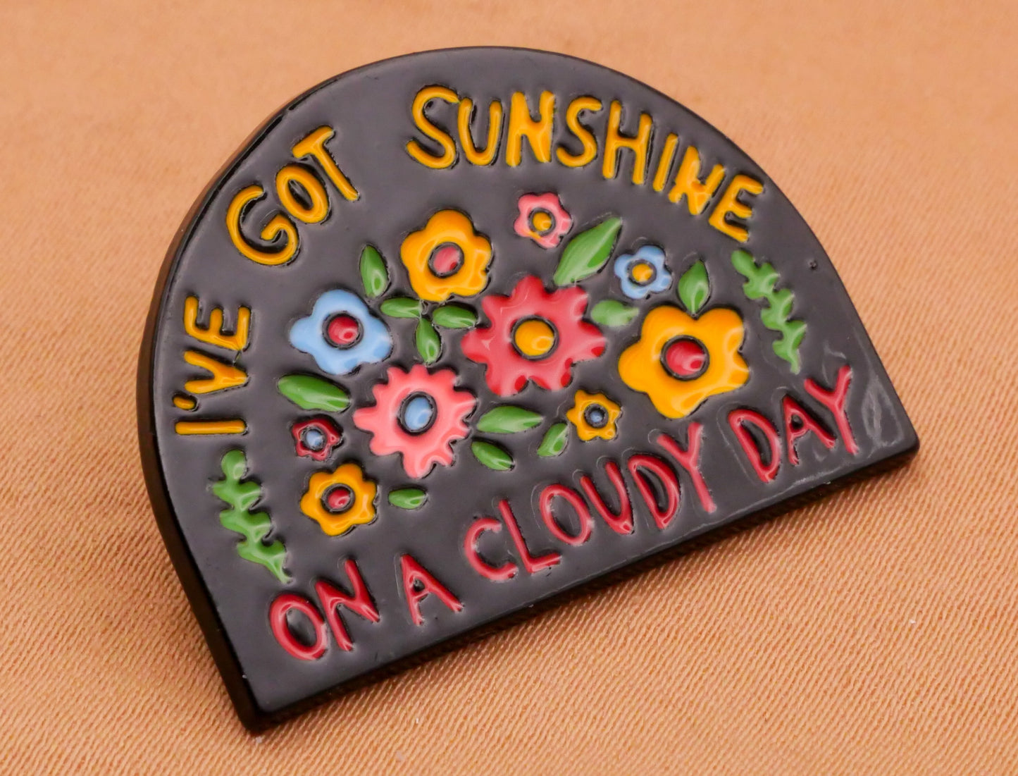 I've Got Sunshine on a Cloudy Day Flowers Verbal Enamel Metal Button 22x30mm